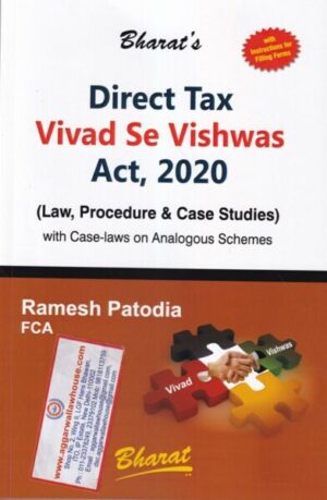 Bharat's Direct Tax Vivad Se Vishwas Act,2020 (Law, Procedure & Case Studies) With Case laws on analogous Schemes by RAMESH PATODIA edition 2020