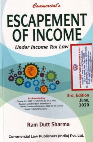 Commercial's Escapement of Income under income tax law As amended by finance act 2020  by RAM DUTT SHARMA Edition 2020