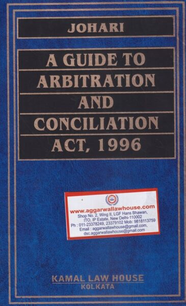Kamal?s A Guide to Arbitration and Conciliation Act, 1996 by Johori ? Edition 2020.