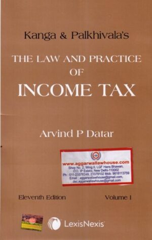 LexisNexis Kanga & Palkhivala's The Law and Practice of Income Tax Set of 2 Volumes ( 11th Edition ) By ARVIND P DATAR Edition 2020