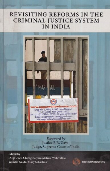 THOMSON REUTERS REVISITING REFORMS IN THE CRIMINAL JUSTICE SYSTEM IN INDIA BY B.R. GAVAI EDITION 2020