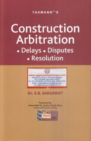 Taxmann's Construction Arbitration Delays Disputes Resolution by S.B Saraswat Edition 2020