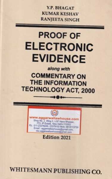 Whitemann's Proof of Electronic Evidence along with Commentary on the Information Techonology Act 2000 by Y.P Bhagat, Kumar Keshav & Ranjeeta Singh Edition 2021