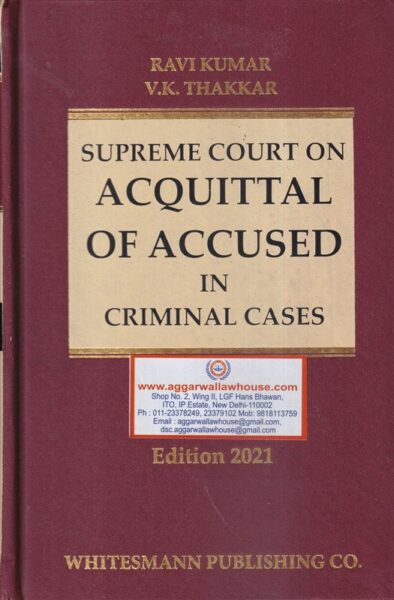 Whitemann's Supreme Court on Acquittal of Accused in Criminal Cases by Ravi Kumar & V.K. Thakkar Edition 2021