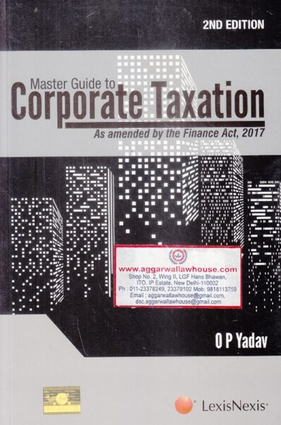 LexisNexis Master Guide to Corporate Taxation by O P YADAV Edition 2017