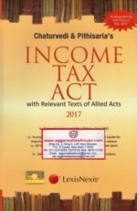 Lexis Nexis Chaturvedi & Pithisaria's Income Tax Act with Relevant Texts of Allied Acts Edition 2017