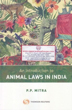 Thomson Reuters An Introduction to Animal Laws in India by PP MITRA Edition 2019