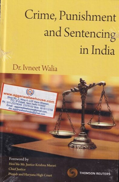 Thomson Reuter's Crime, Punishment and Sentencing in India by DR. IVNEET WALIA 1st Edition 2019