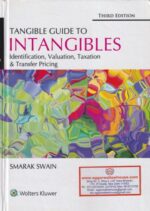 Wolters Kluwer Tangible Guide to Intangibles (Identification, Valuation, Taxation & Transfer Pricing) by SMARAK SWAIN Editon 2020