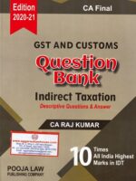 GST AND CUSTOMS Question Bank Indirect Taxation (Descriptive Questions & Answer) for CA Final by Raj Kumar Edition 2020-2021