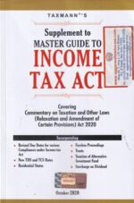 Taxmann's Supplement to master guide to INCOME TAX ACT Covering commentary on taxation and other laws  relaxation and amendment of certain provisions Act 2020 Edition 2020
