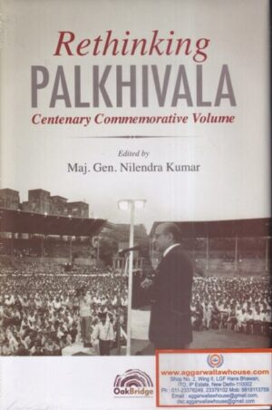 OakBridge Rethinking Palkivala Centenary Commemorative Volume by Maj. Gen. Nilendra kumar Edition 2021