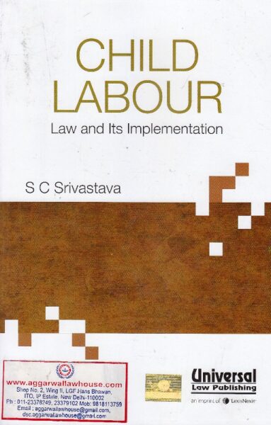 Universal Child Labour Law and its Implementation by S C SRIVASTAVA Edition 2017