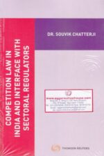 Thomson Reuters Competition Law in India and Interface with Sectoral Regulators by DR. SOUVIK CHATTERJI Edition 2019
