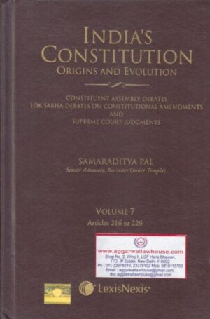 Lexis Nexis India's Constitution Origins and Evolution Volume 7 Articles 216 to 226 by SAMARADITYA PAL Edition 2017