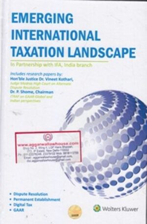 Wolters Kluwer,Emerging International Taxation Landscape by DR.P. SHOME CHAIRMAN Edition 2019