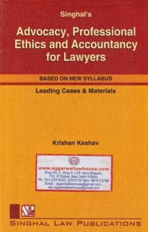 Singhal's Advocacy, Professional Ethics and Accountancy for Lawyers by KRISHAN KESHAV Edition 2024