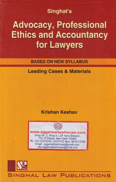 Singhal's Advocacy, Professional Ethics and Accountancy for Lawyers by KRISHAN KESHAV Edition 2019-20