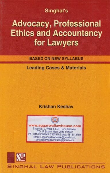 Singhal's Advocacy, Professional Ethics and Accountancy for Lawyers by KRISHAN KESHAV Edition 2024