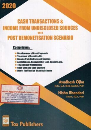 Tax Publisher's Cash Transactions & Income From Undisclosed Sources with Post Demonetisation Scenario by DR AVADHESH OJHA & CA NISHA BHANDARI Edition 2020