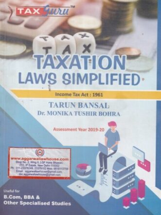 Tax Guru Taxation Laws Simplified (Income Tax Act 1961) AY 2019-2020 for B.COM, BBA & Other Specialised Studies by Tarun Bansal, Monika Tushir Bohra Edition 2019