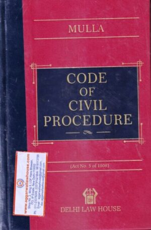 Mulla's Code of Civil Procedure (Act no 5 of 1908) by DR ADISH C AGGARWALA Edition 2023