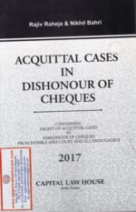 Capital Law House's Acquittal Cases in Dishonour of Cheques by RAJIV RAHEJA & NIKHIL BAHRI  Edition 2017