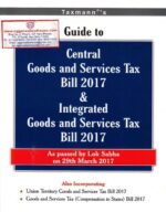 Taxmann's Guide to Central Goods and Services Tax Bill 2017 & Integrated Good and Services Tax Bill 2017 Edition 2017