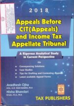 Tax Publishers Appeals Before CIT (Appeals) and Income Tax Appellate Tribunal by AVADHESH OJHA & NISHA BHANDARI Edition 2018