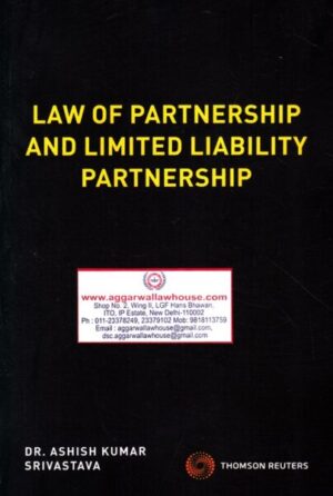 Thomson Reuters Law of Partnership and Limited Liability Partnership by ASHISH KUMAR SRIVASTAVA Edition 2019