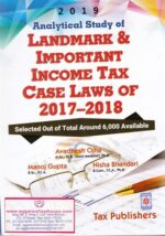 Tax Publishers Landmark & Important Income tax Case laws of 2017-2018 by AVADESH OJHA Edition 2019