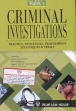 Delhi Law House, Criminal Investigations Practice, Procedure , Proceedings Techniques & Trials by MALIK,S Edition 2019