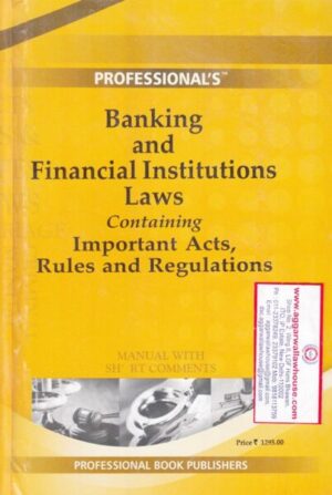 Professional's Banking and Financial Institutions Laws Containing Important Acts, Rules and Regulations Manual with Short Comments Edition 2019