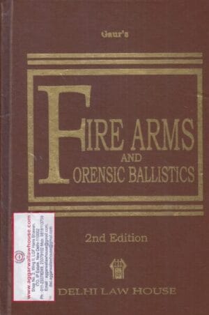 Delhi Law House Gaur's Fire Arms and Forensic Ballistics Edition 2021