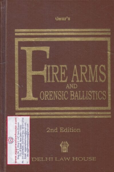 Delhi Law House Gaur's Fire Arms and Forensic Ballistics Edition 2021