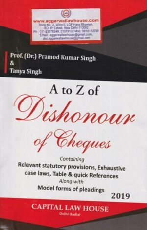 Capital Law House's A to Z of Dishonour of Cheques by Pramod Kumar Singh & Tanya Singh Edition 2019