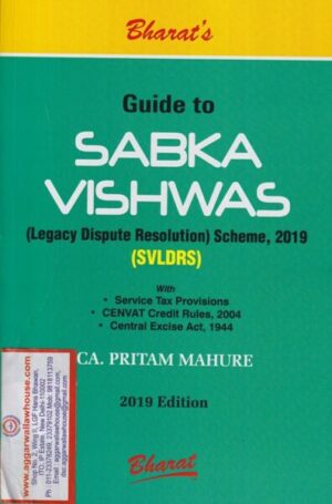 Bharat's Guide to Sabka Vishwas ( Legacy Dispute Resolution ) Scheme , 2019 by Pritam Mahure Edition 2019