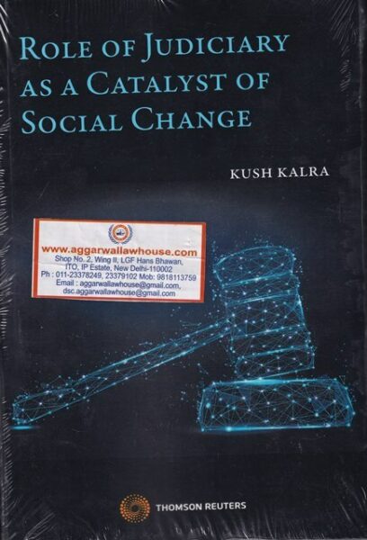 Thomson Reuter's Role Of Judiciary As a Catalyst Of Social Change by KUSH KALRA 1st Edition 2019