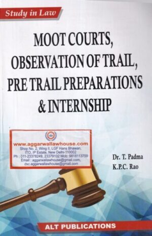 ALT Publications' Study in law Moot Courts Observation of Trail Pre Trial Preparations & Internship by DR T PADMA & K.P.C Edition 2020