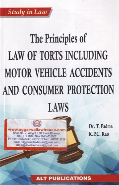 ALT Publications' Study in law the principal of Law of Torts Including Motor Vehicle Accidents and Consumer Protection Laws by DR T PADMA & K.P.C RAO Edition 2020