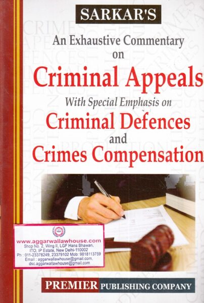 Sarkar's An Exhaustive Commentary on Criminal Appeals With Special Emphasis on Criminal Defences and crimes Compensation Edition 2019