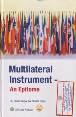 Wolters Kluwer's Multilateral Instrument - An Epitome by GAURAV GARG & SHWETA GUPTA Edition 2019
