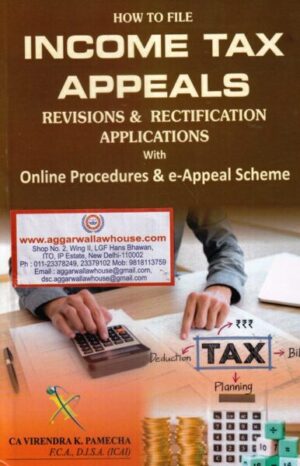 Xcess Inforstore How to File Income Tax Appeals Revisions & Rectification Applications with Online Procedures & E appeal Scheme by VIRENDRA K PAMECHA Edition 2021