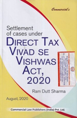 Commercial's Settlement of cases under Direct Tax vivad se vishwas act 2020 by RAM DUTT SHARMA Edition 2020