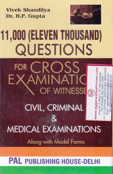 Pal Publishing House 11000 Questions for Cross Examination of Witnesses Civil, Criminal & Medical Examinations by VIVEK SHANDILYA & HP GUPTA Edition 2019