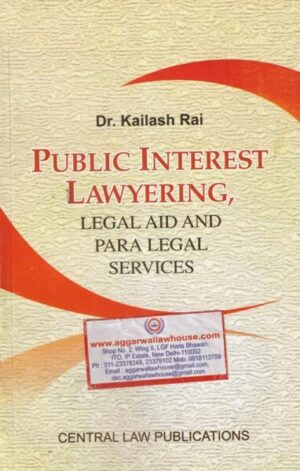 CLP's Public Interest Lawyering Legal Aid And Para Legal Services by DR KAILASH RAI Edition 2021