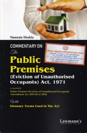 Lawmann Commentary on The Public Premises (Eviction of Unauthorised Occupants) Act. 1971 by Namrata Shukla Edition 2024