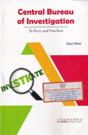 Lawmann's Central Bureau of Investigation Its Power and Functions by Kant Mani Edition 2022