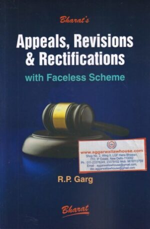 Bharat Appeals, Revisions & Rectifications with Faceless Scheme by R P Garg Edition 2020