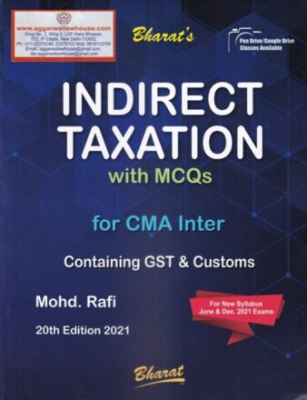 Bharat's Indirect Taxation With MCQs For CMA Inter Containing GST & Customs by MOHD RAFI Applicable for June / Dec. 2021 Exams